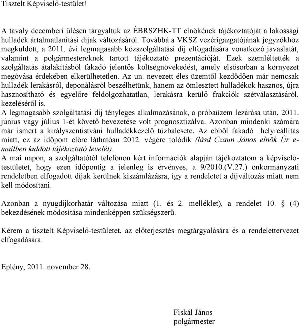 évi legmagasabb közszolgáltatási díj elfogadására vonatkozó javaslatát, valamint a polgármestereknek tartott tájékoztató prezentációját.