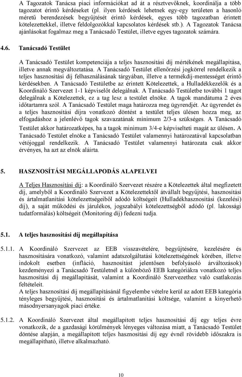 A Tagozatok Tanácsa ajánlásokat fogalmaz meg a Tanácsadó Testület, illetve egyes tagozatok számára. 4.6.