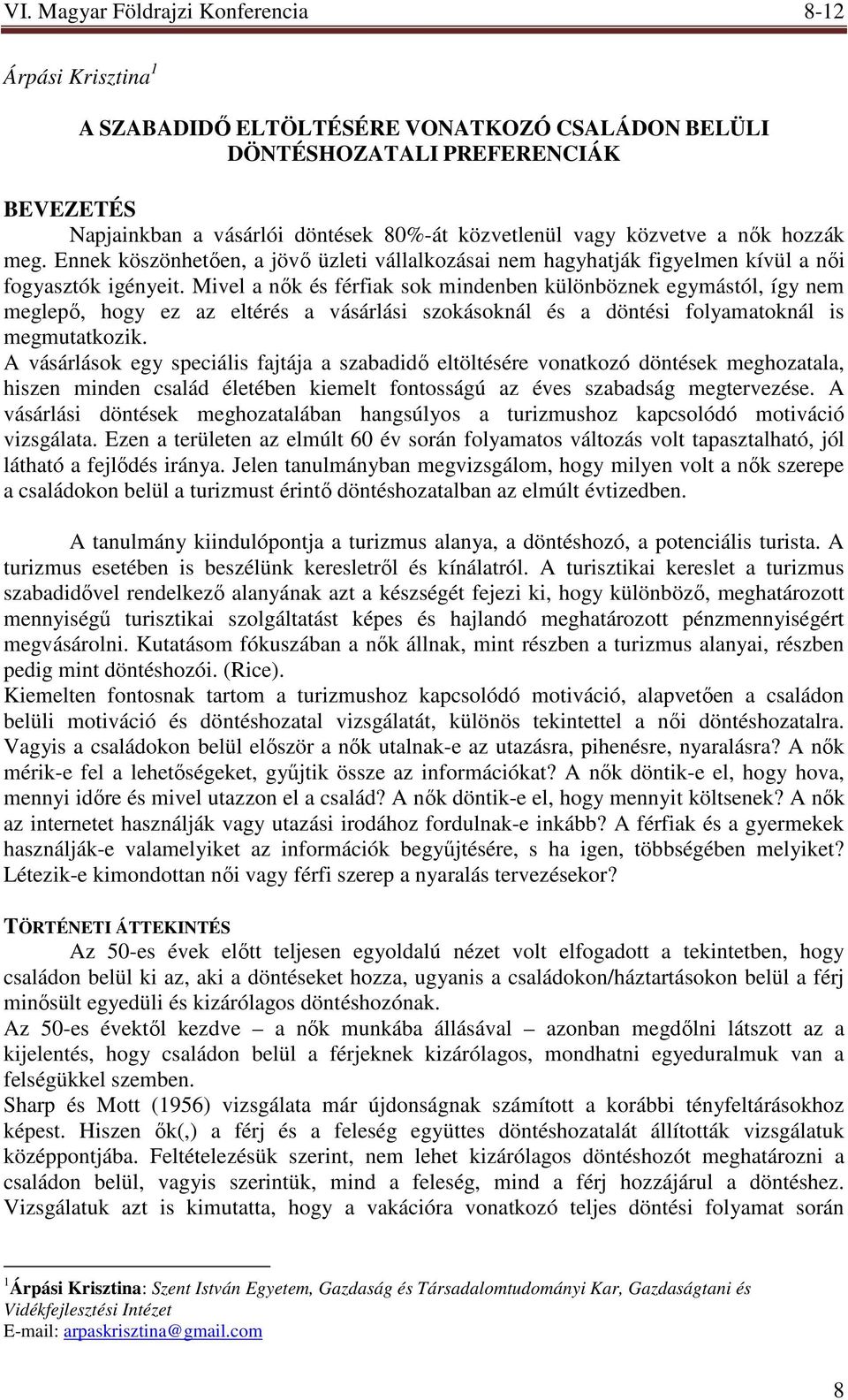 Mivel a nık és férfiak sok mindenben különböznek egymástól, így nem meglepı, hogy ez az eltérés a vásárlási szokásoknál és a döntési folyamatoknál is megmutatkozik.