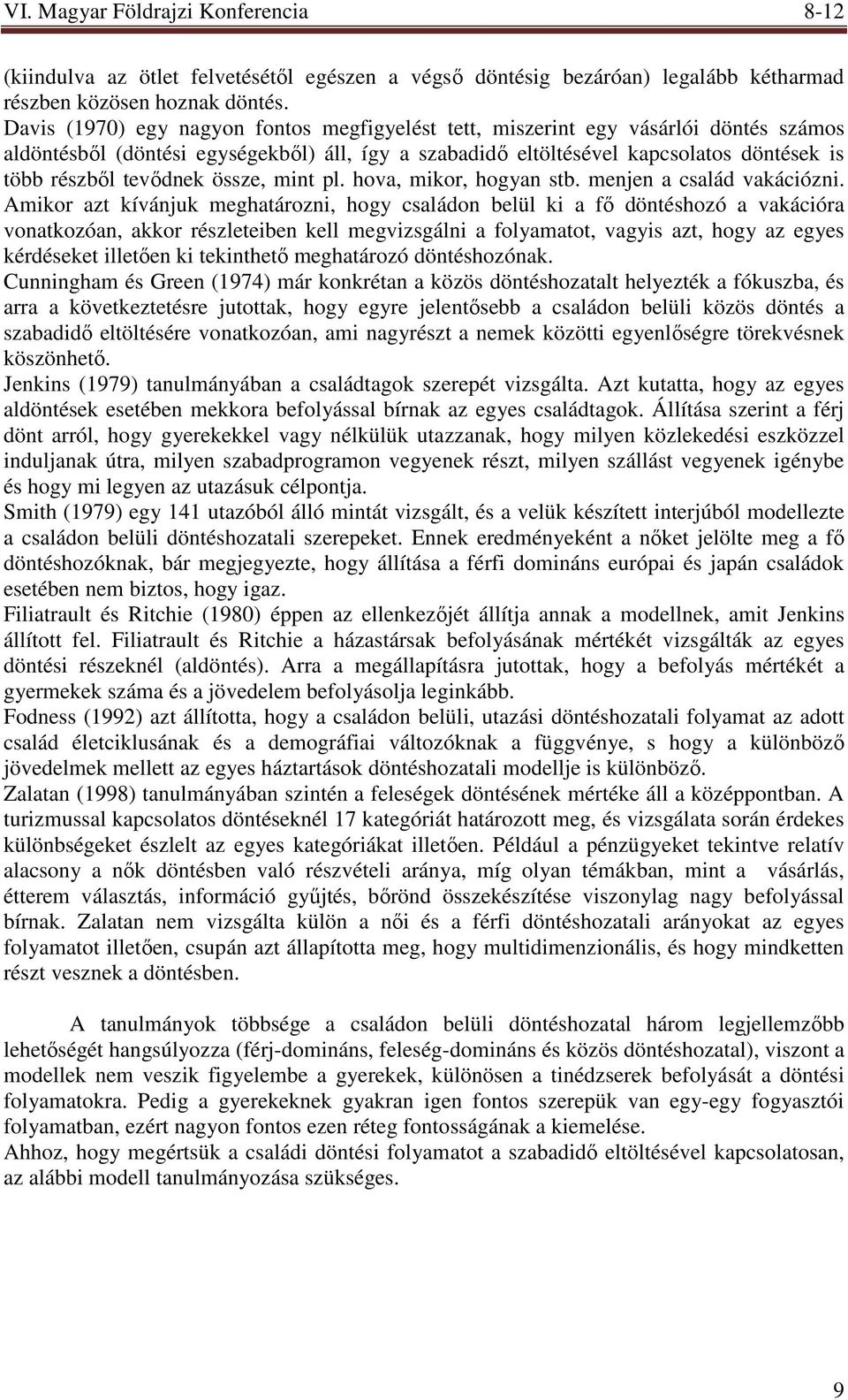 tevıdnek össze, mint pl. hova, mikor, hogyan stb. menjen a család vakációzni.