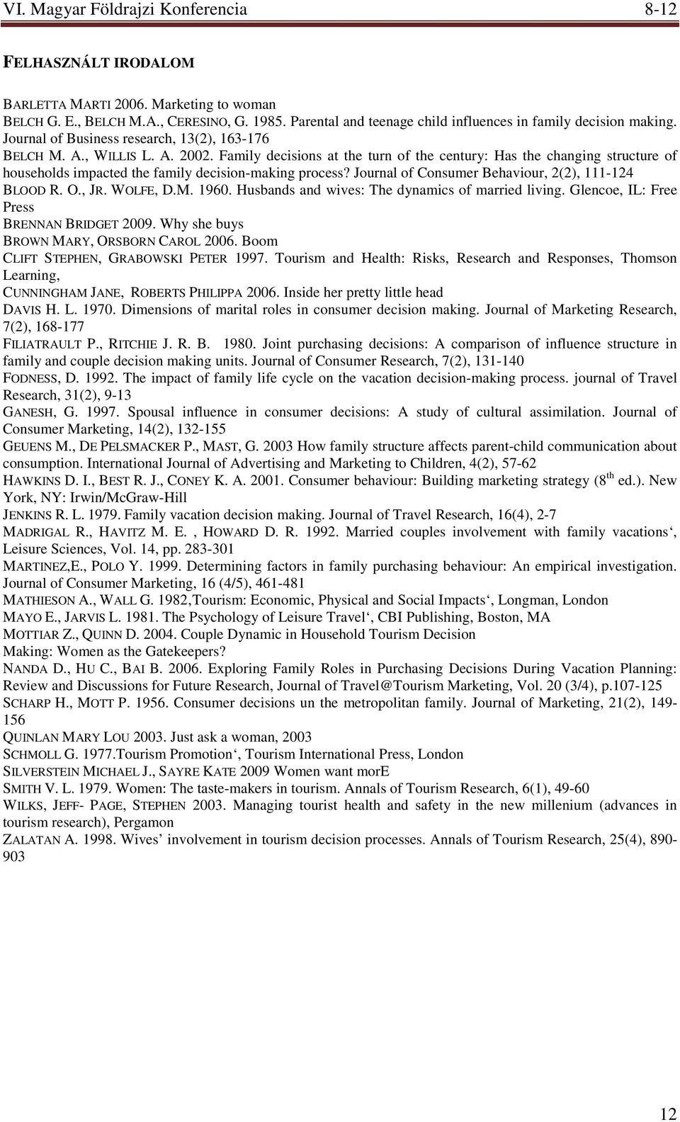 Family decisions at the turn of the century: Has the changing structure of households impacted the family decision-making process? Journal of Consumer Behaviour, 2(2), 111-124 BLOOD R. O., JR.