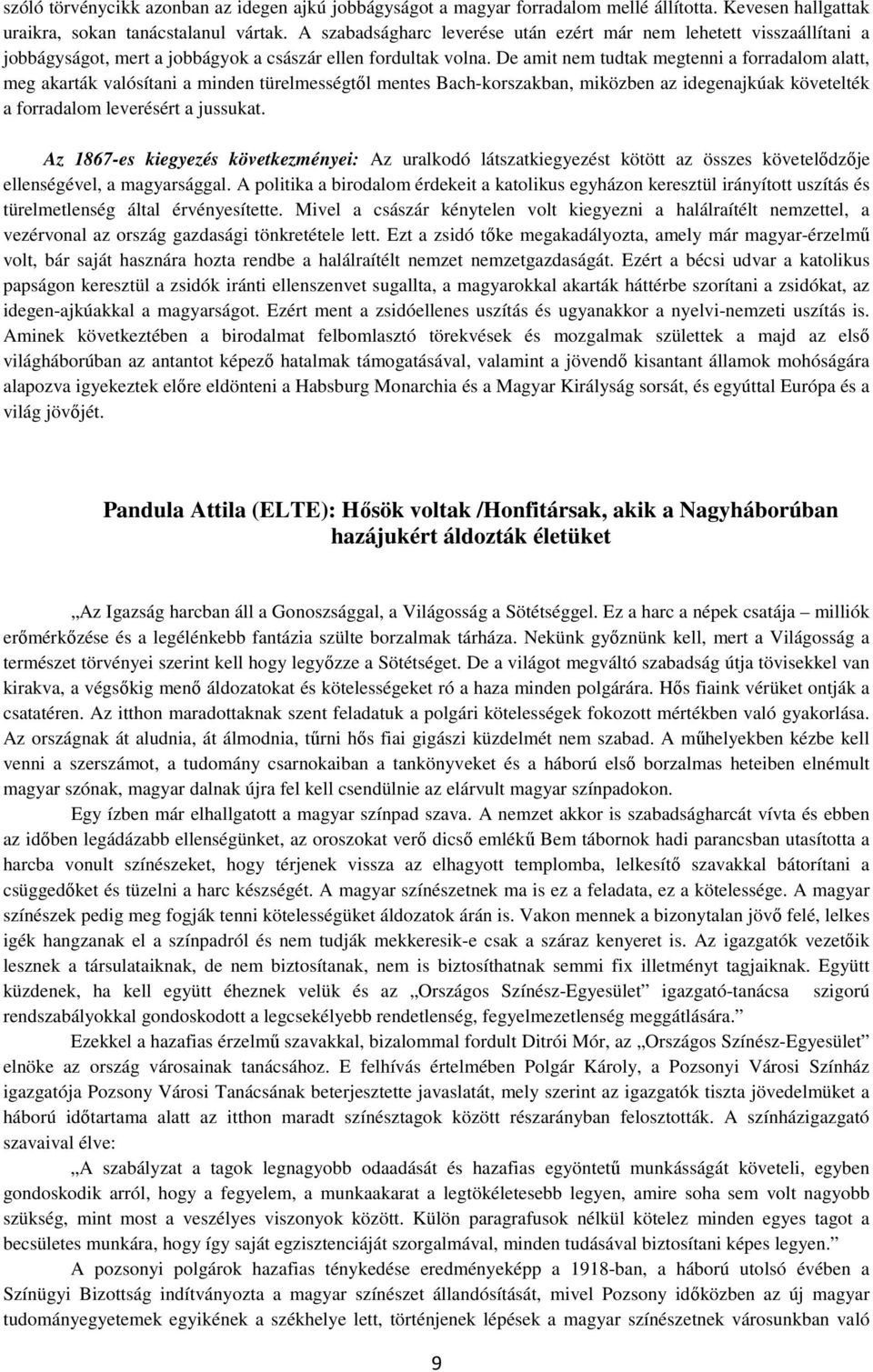 De amit nem tudtak megtenni a forradalom alatt, meg akarták valósítani a minden türelmességtől mentes Bach-korszakban, miközben az idegenajkúak követelték a forradalom leverésért a jussukat.