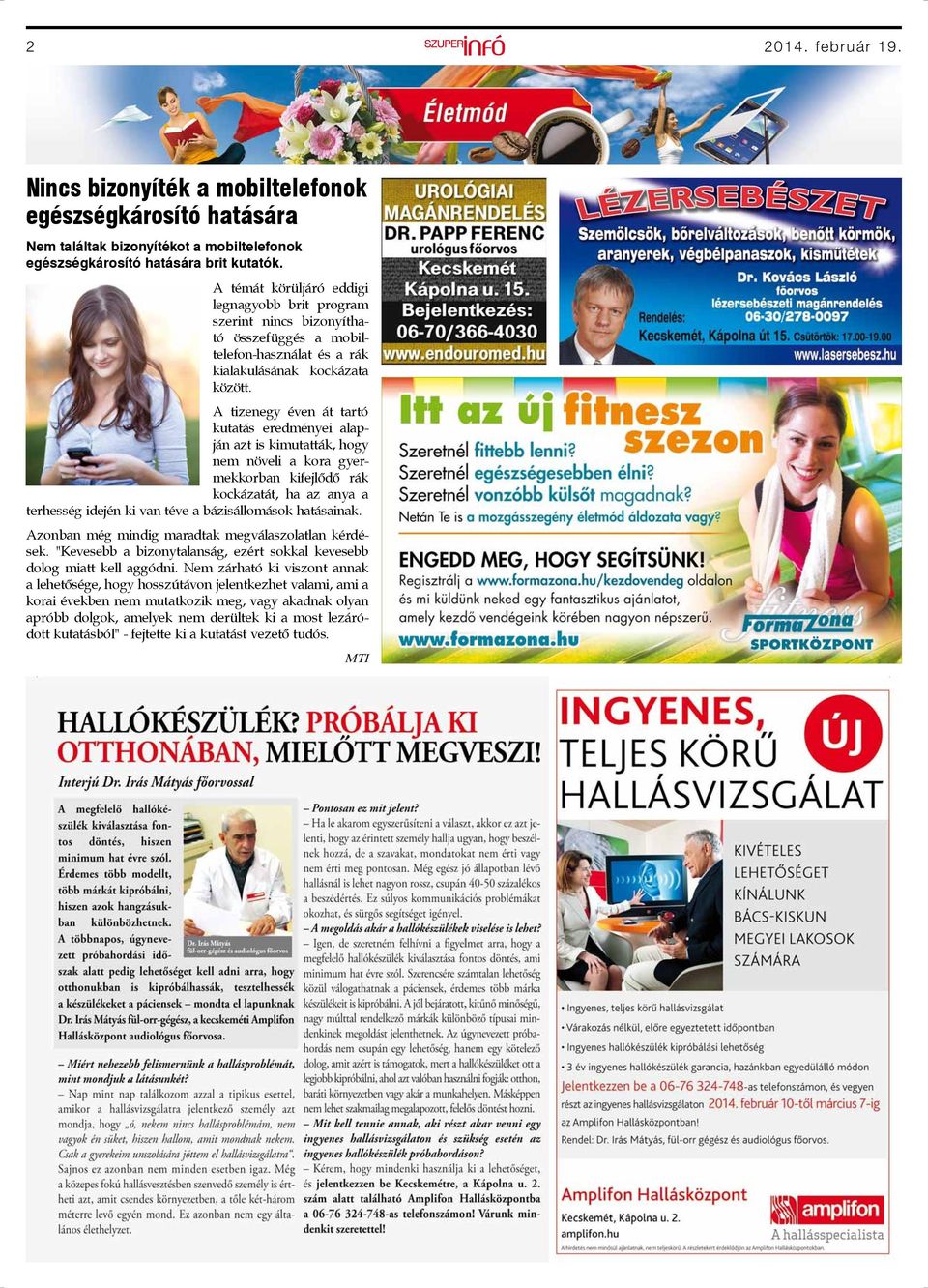 A tizenegy éven át tartó kutatás eredményei alapján azt is kimutatták, hogy nem növeli a kora gyermekkorban kifejlődő rák kockázatát, ha az anya a terhesség idején ki van téve a bázisállomások