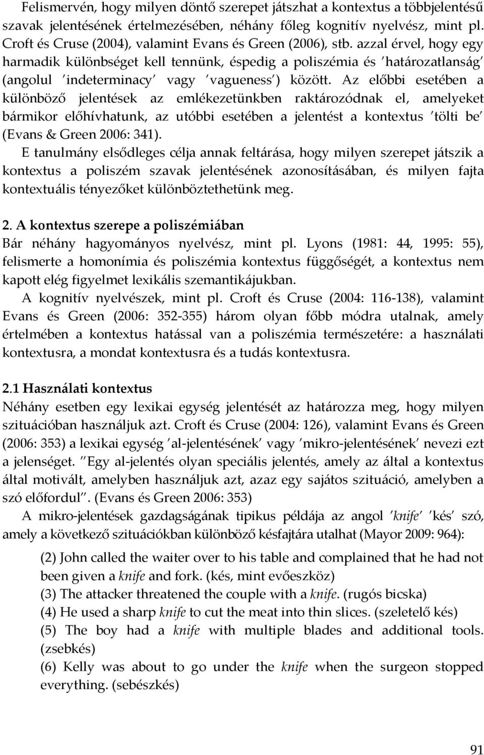 azzal érvel, hogy egy harmadik különbséget kell tennünk, éspedig a poliszémia és határozatlanság (angolul indeterminacy vagy vagueness ) között.