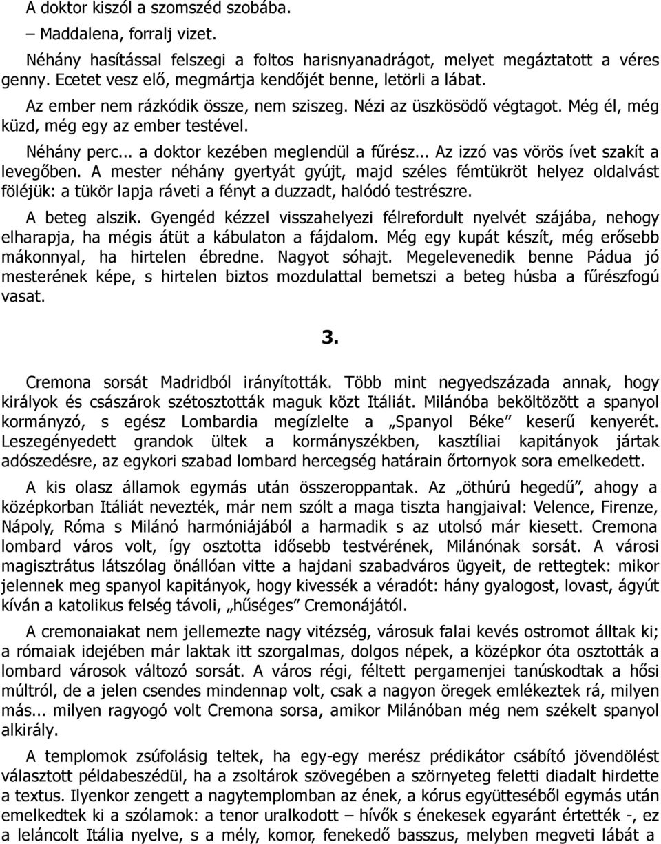 .. a doktor kezében meglendül a fűrész... Az izzó vas vörös ívet szakít a levegőben.