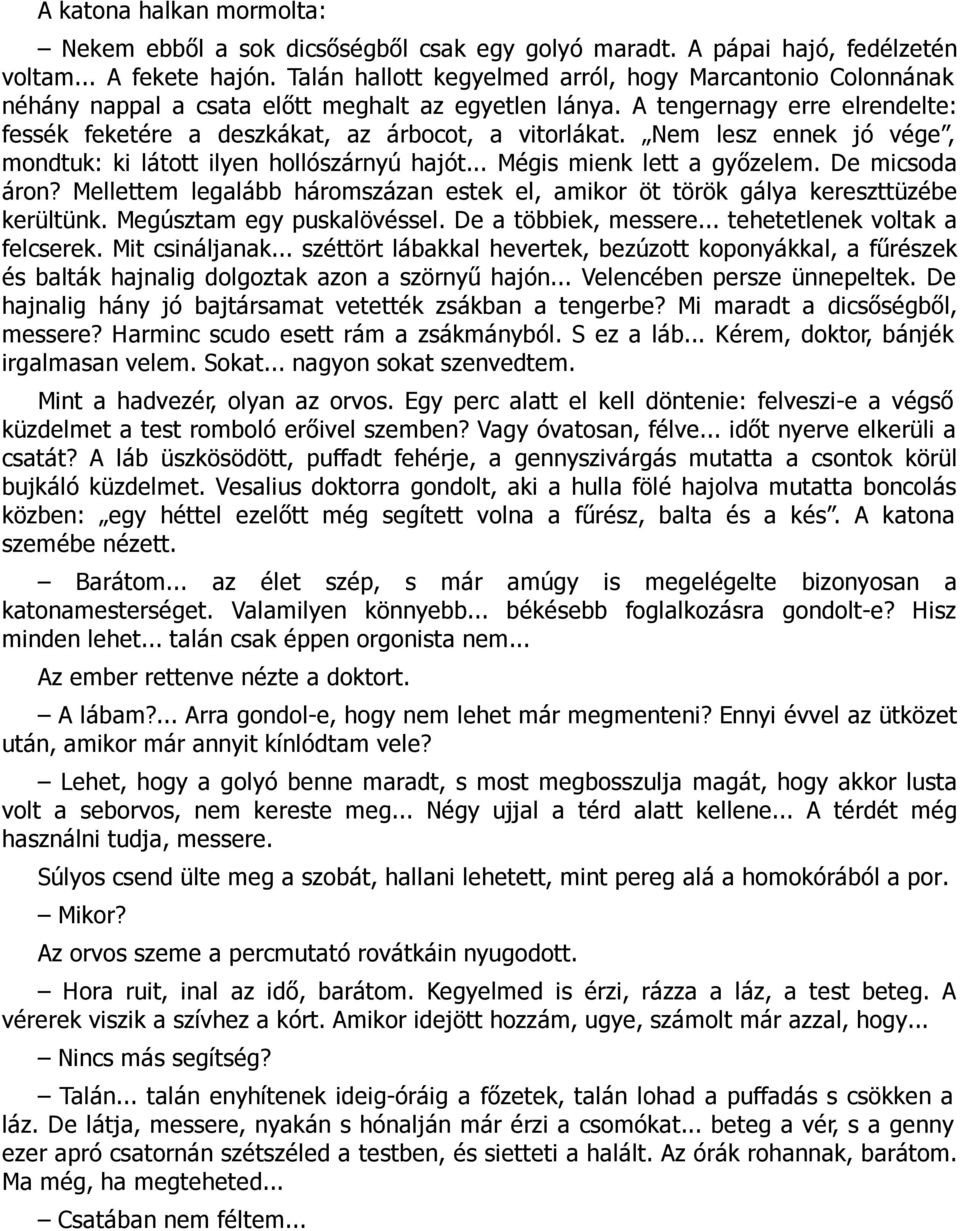 Nem lesz ennek jó vége, mondtuk: ki látott ilyen hollószárnyú hajót... Mégis mienk lett a győzelem. De micsoda áron?