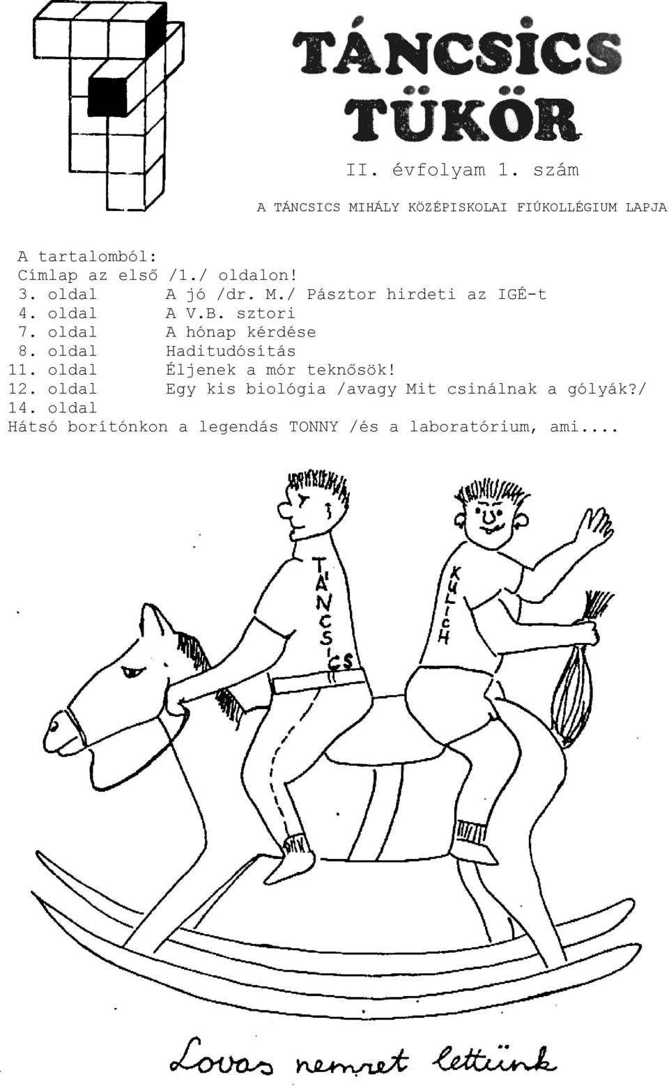 3. oldal A jó /dr. M./ Pásztor hirdeti az IGÉ-t 4. oldal A V.B. sztori 7. oldal A hónap kérdése 8.
