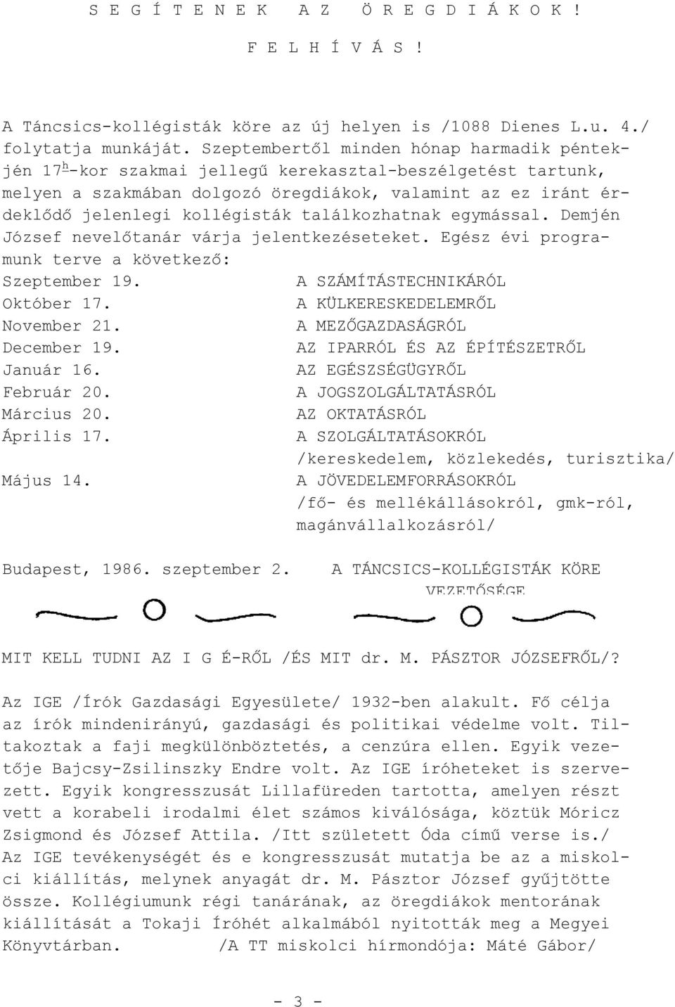 találkozhatnak egymással. Demjén József nevelőtanár várja jelentkezéseteket. Egész évi programunk terve a következő: Szeptember 19. A SZÁMÍTÁSTECHNIKÁRÓL Október 17. A KÜLKERESKEDELEMRŐL November 21.