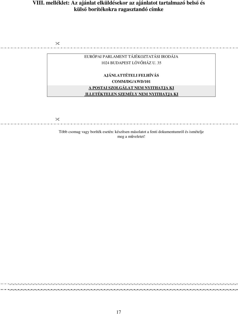 35 AJÁNLATTÉTELI FELHÍVÁS COMM/DG/AWD/101 A POSTAI SZOLGÁLAT NEM NYITHATJA KI ILLETÉKTELEN SZEMÉLY