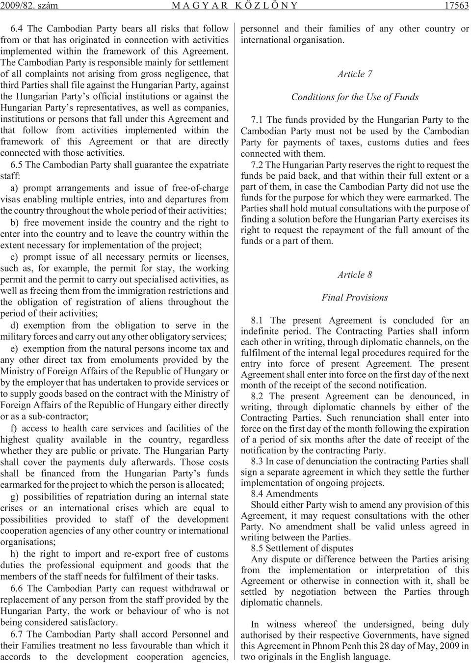 The Cambodian Party is responsible mainly for settlement of all complaints not arising from gross negligence, that third Parties shall file against the Hungarian Party, against the Hungarian Party s
