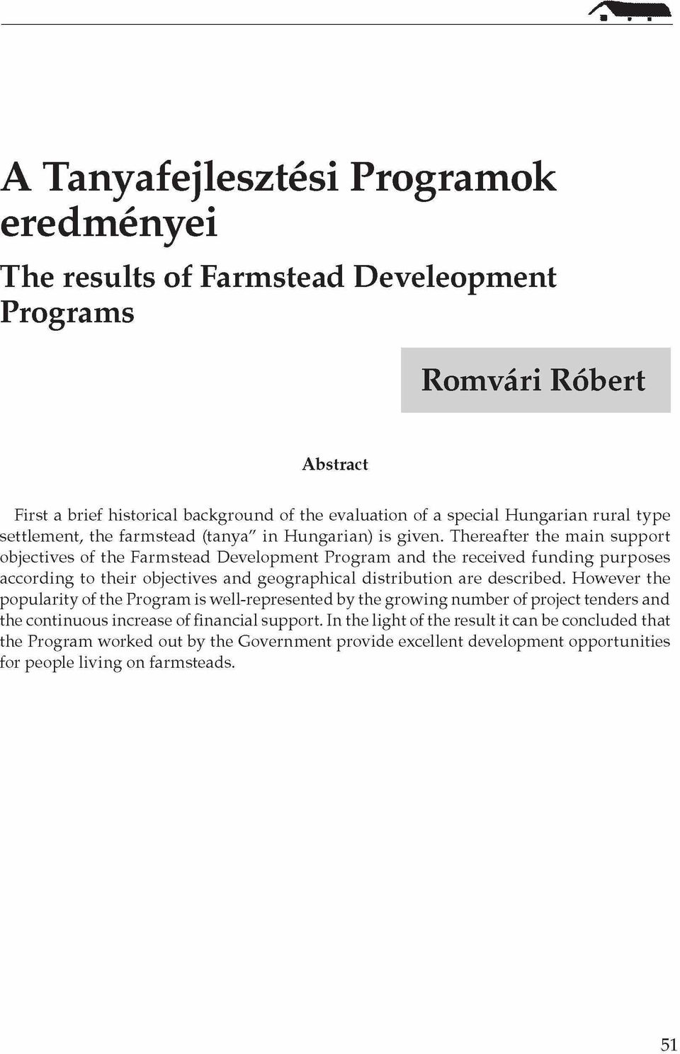 Thereafter the m ain support objectives of the Farmstead Development Program and the received funding purposes according to their objectives and geographical distribution are described.