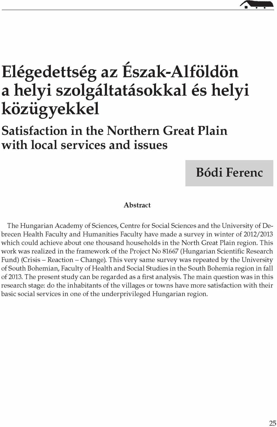 North Great Plain region. This work was realized in the framework of the Project No 81667 (Hungarian Scientific Research Fund) (Crisis - Reaction - Change).