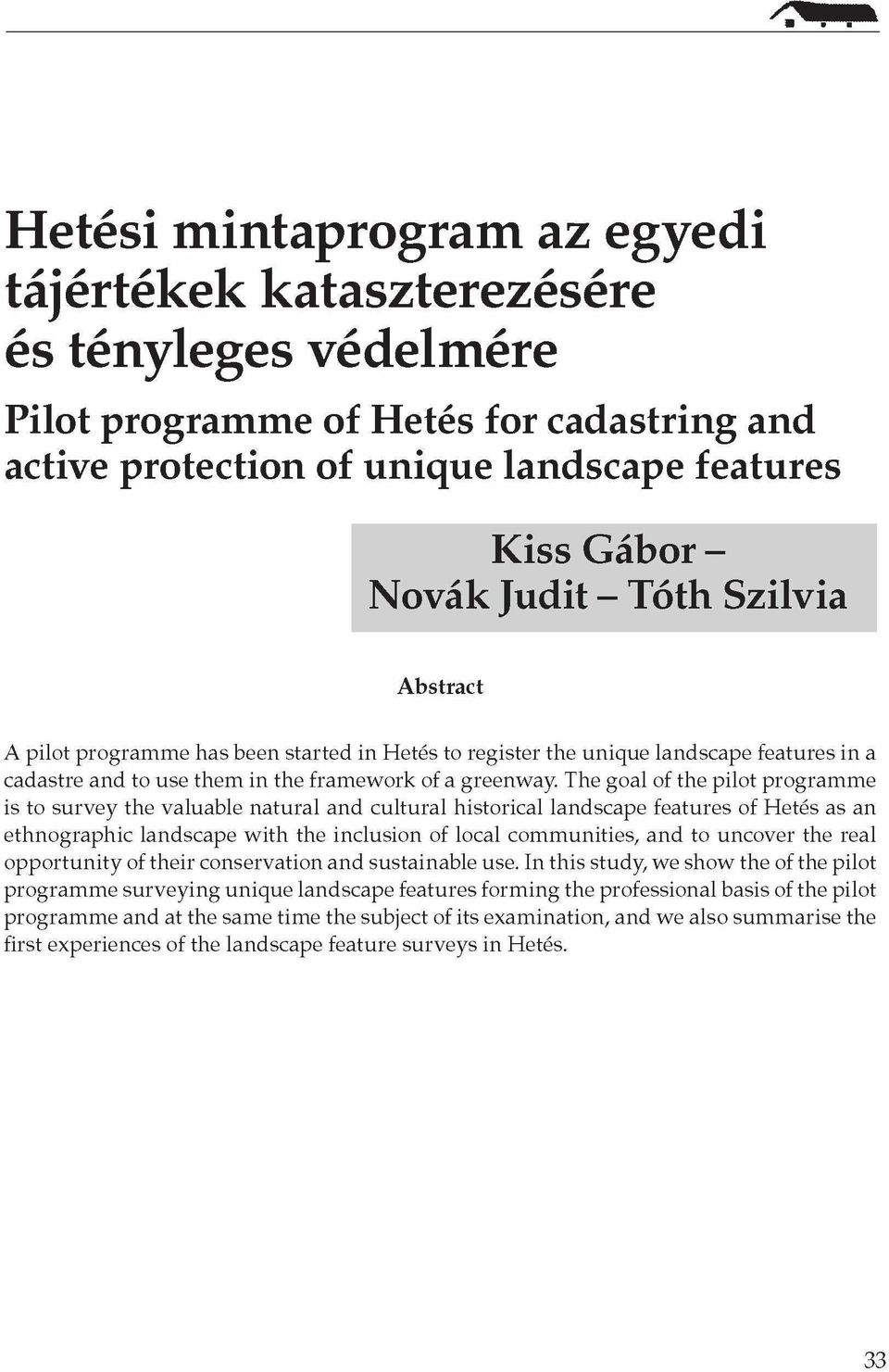 The goal of the pilot programme is to survey the valuable natural and cultural historical landscape features of Hetés as an ethnographic landscape with the inclusion of local communities, and to