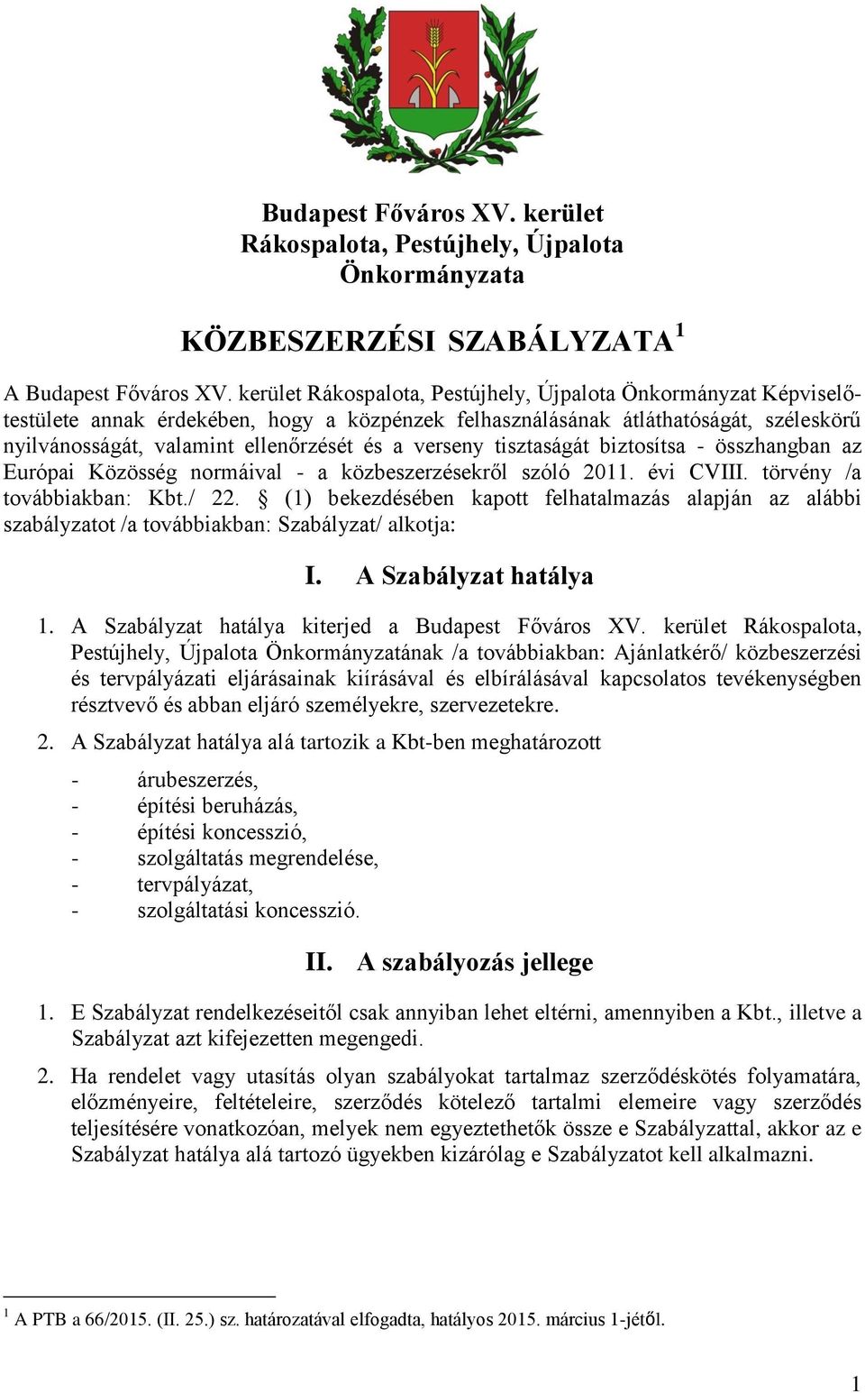 verseny tisztaságát biztosítsa - összhangban az Európai Közösség normáival - a közbeszerzésekről szóló 2011. évi CVIII. törvény /a továbbiakban: Kbt./ 22.
