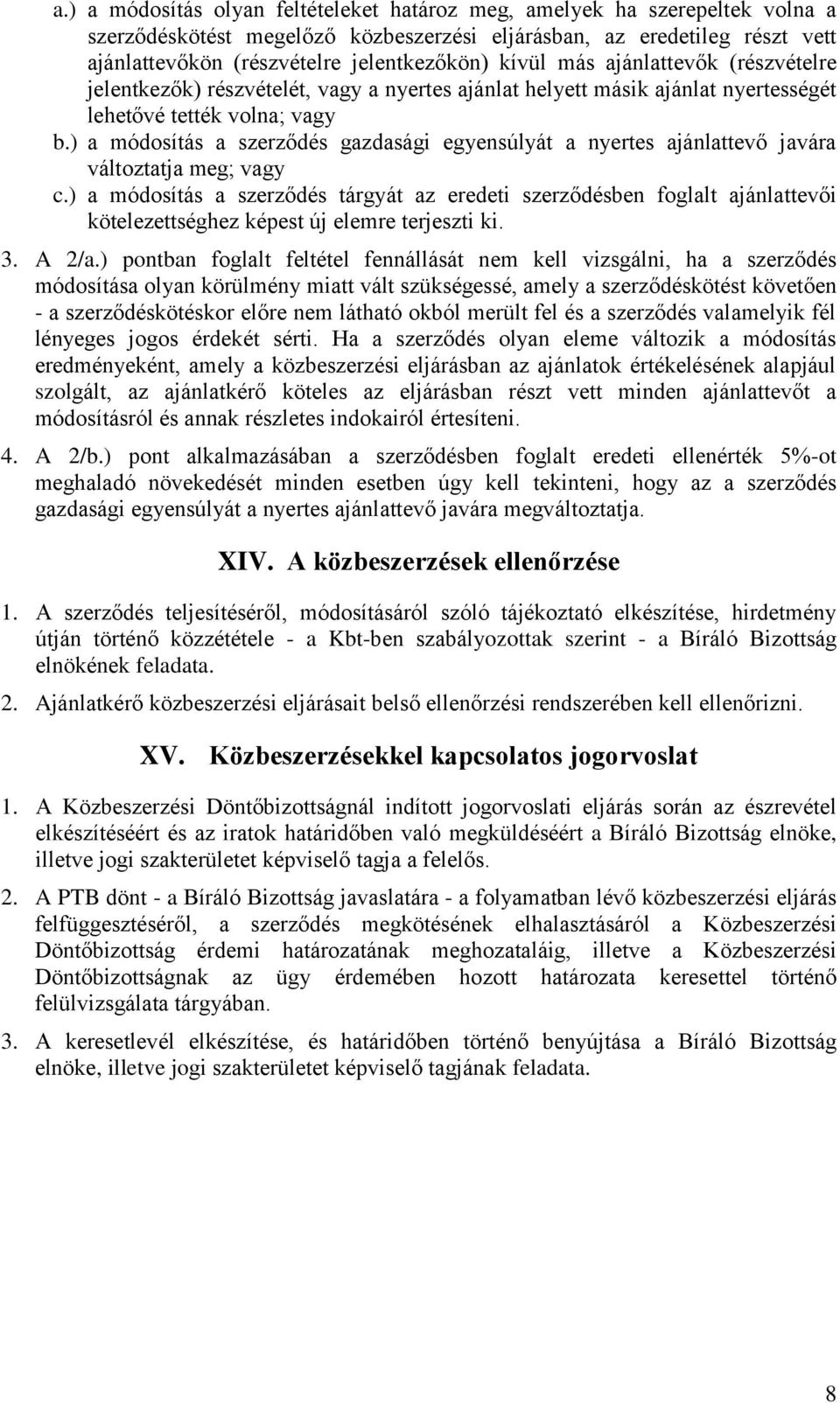 ) a módosítás a szerződés gazdasági egyensúlyát a nyertes ajánlattevő javára változtatja meg; vagy c.