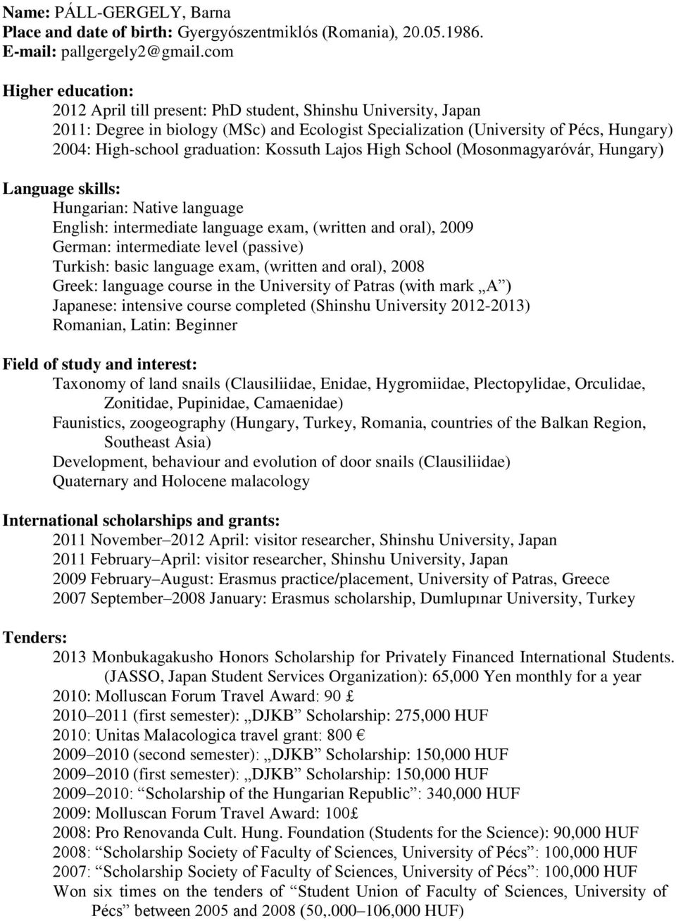 graduation: Kossuth Lajos High School (Mosonmagyaróvár, Hungary) Language skills: Hungarian: Native language English: intermediate language exam, (written and oral), 2009 German: intermediate level