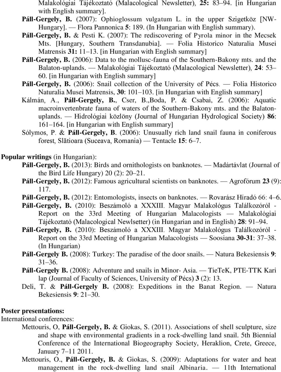 Folia Historico Naturalia Musei Matrensis 31: 11 13. [in Hungarian with English summary] Páll-Gergely, B. (2006): Data to the mollusc-fauna of the Southern-Bakony mts. and the Balaton-uplands.