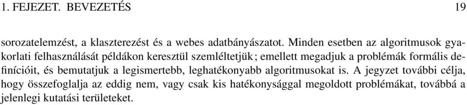 problémák formális definícióit, és bemutatjuk a legismertebb, leghatékonyabb algoritmusokat is.
