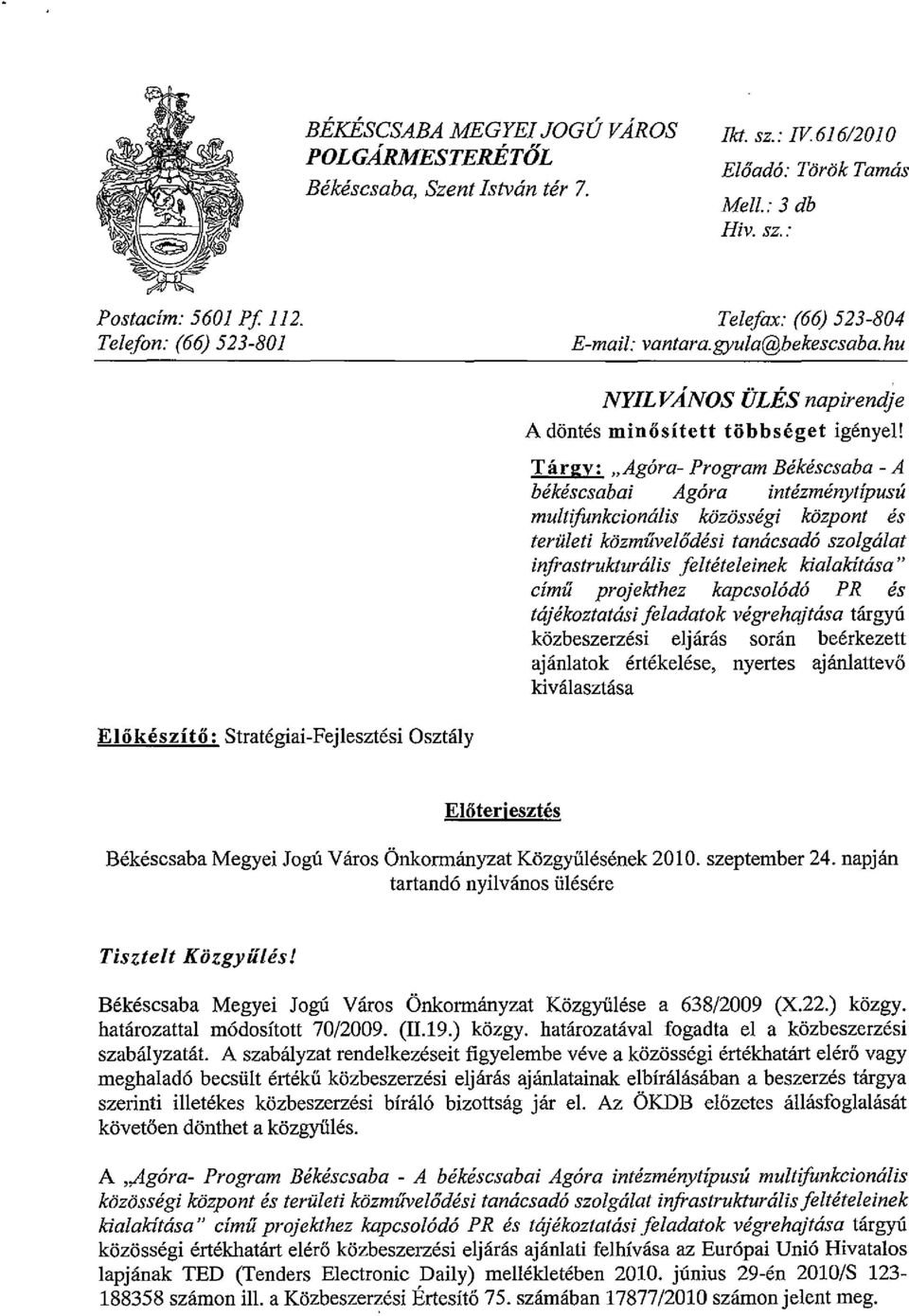 Tárgy: "Agóra- Program Békéscsaba - A békéscsabai Agóra intézménytípusú multifunkcionális közösségi központ és területi közművelődési tanácsadó szolgálat infrastrukturális feltételeinek kialakítása"