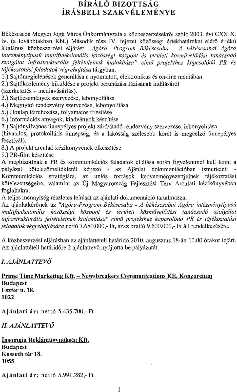 közmíívelődési tanácsadó szolgálat inji-astrukturális feltételeinek kialakítása" címíí projekthez kapcsolódó PR és tájékoztatási feladatok végrehajtása tárgyban. 1.