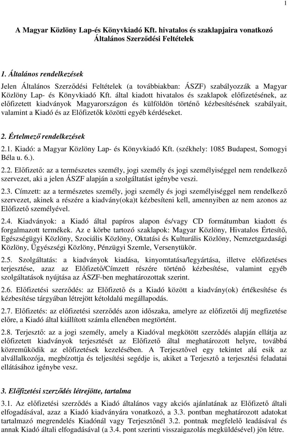 által kiadott hivatalos és szaklapok előfizetésének, az előfizetett kiadványok Magyarországon és külföldön történő kézbesítésének szabályait, valamint a Kiadó és az Előfizetők közötti egyéb