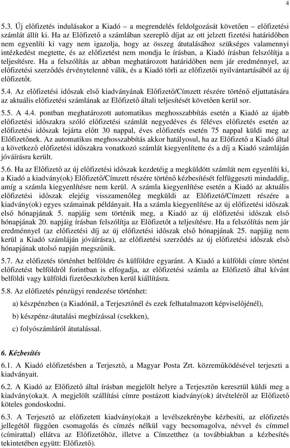 előfizetést nem mondja le írásban, a Kiadó írásban felszólítja a teljesítésre.