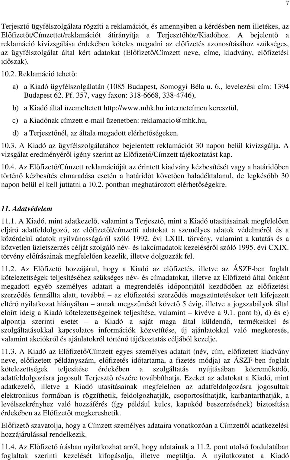 időszak). 10.2. Reklamáció tehető: a) a Kiadó ügyfélszolgálatán (1085 Budapest, Somogyi Béla u. 6., levelezési cím: 1394 Budapest 62. Pf.