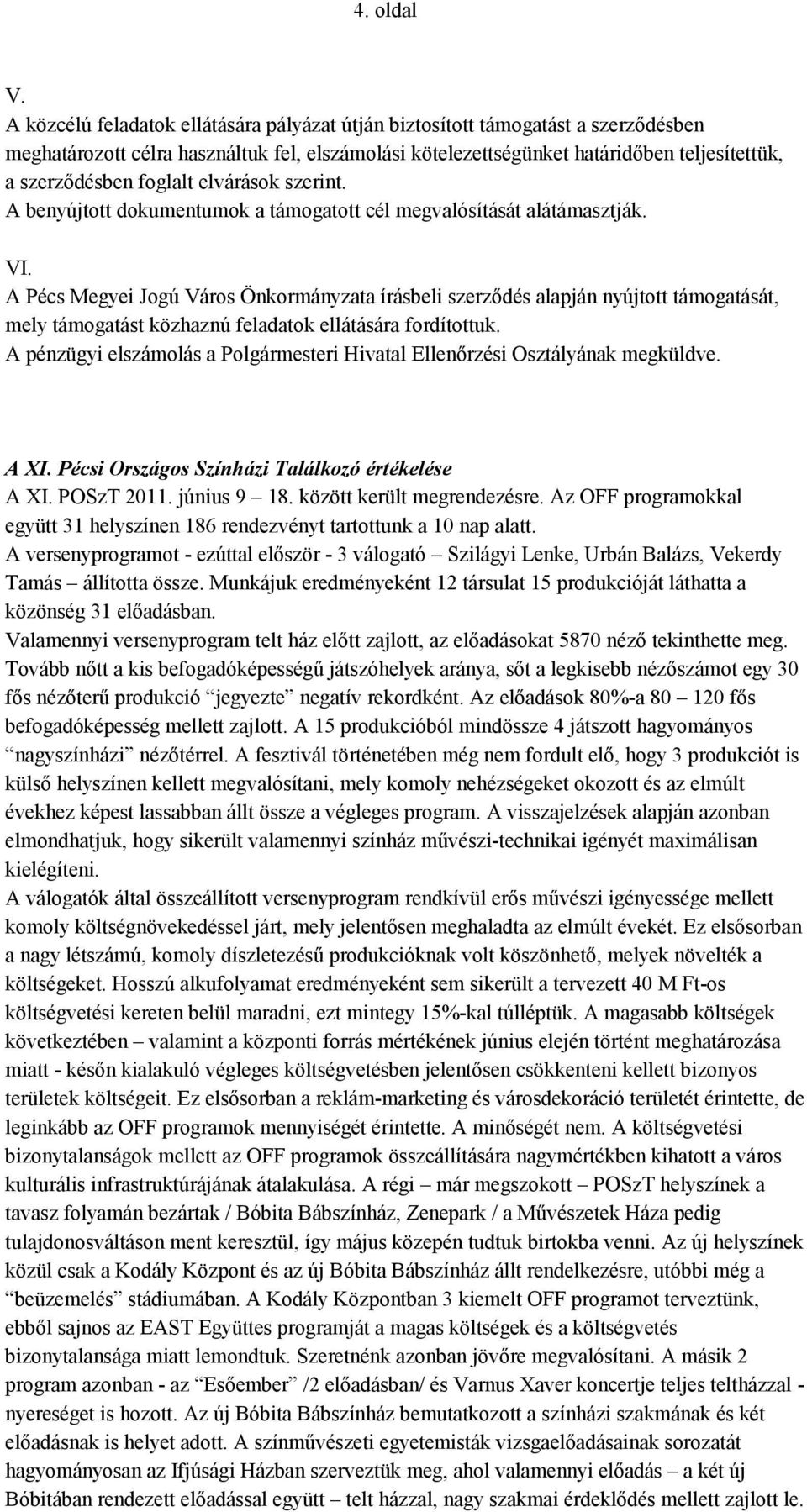 foglalt elvárások szerint. A benyújtott dokumentumok a támogatott cél megvalósítását alátámasztják. VI.