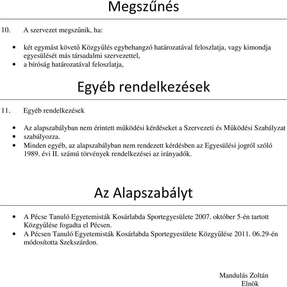 feloszlatja, 11. Egyéb rendelkezések Egyéb rendelkezések Az alapszabályban nem érintett működési kérdéseket a Szervezeti és Működési Szabályzat szabályozza.