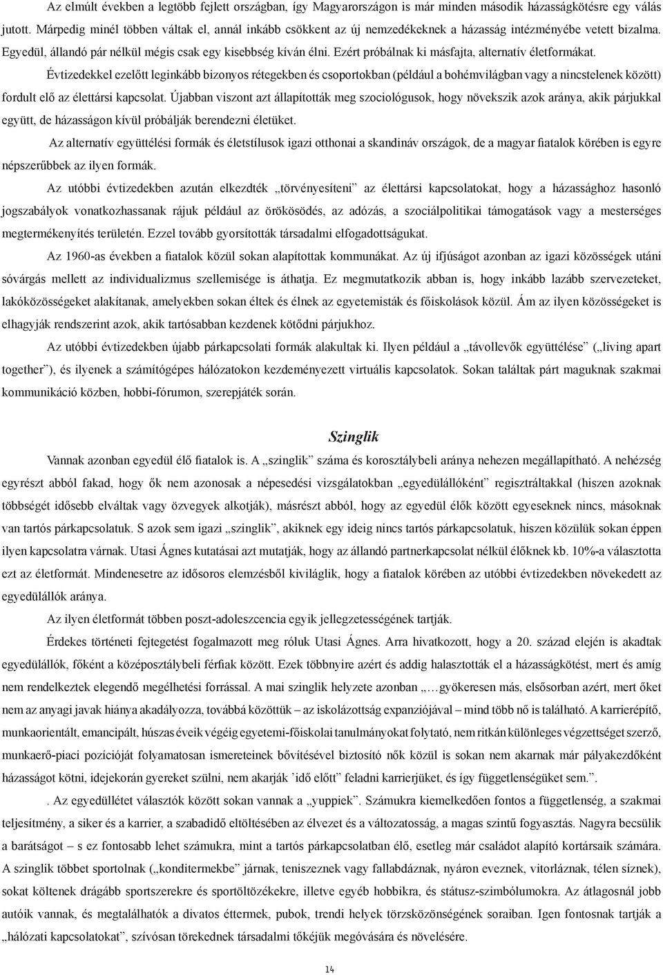 Ezért próbálnak ki másfajta, alternatív életformákat.