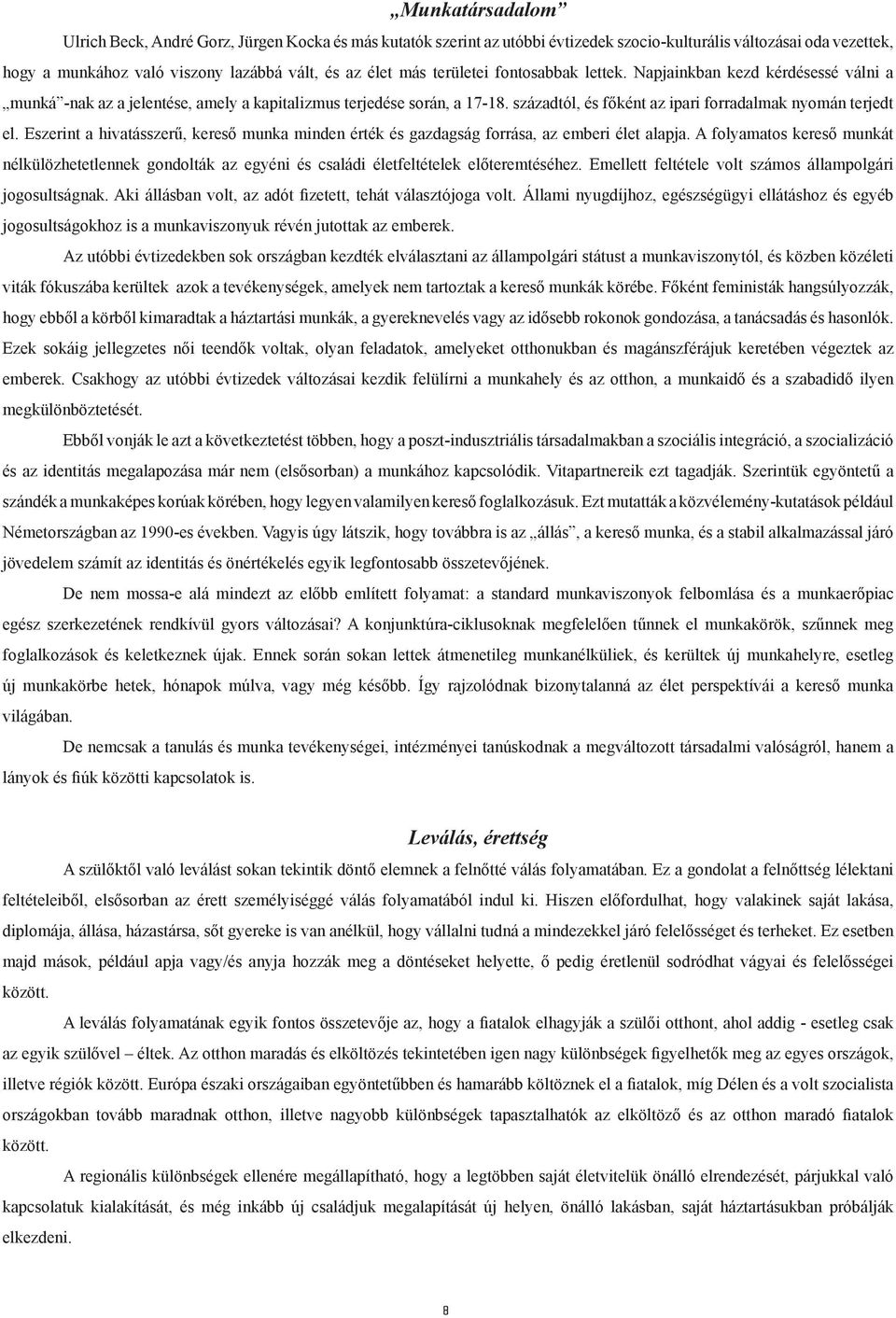 Eszerint a hivatásszerű, kereső munka minden érték és gazdagság forrása, az emberi élet alapja.