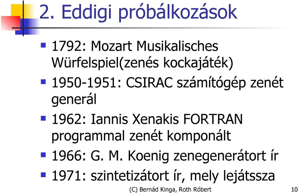 Xenakis FORTRAN programmal zenét komponált 1966: G. M.