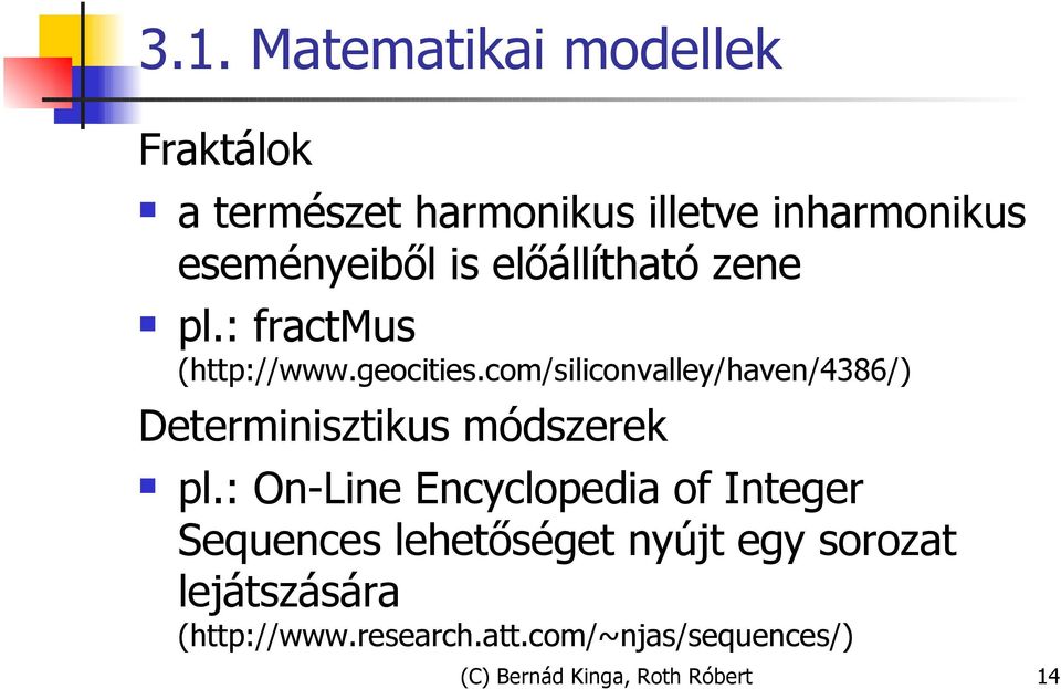 com/siliconvalley/haven/4386/) Determinisztikus módszerek pl.