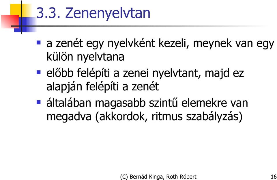 alapján felépíti a zenét általában magasabb szintű elemekre van