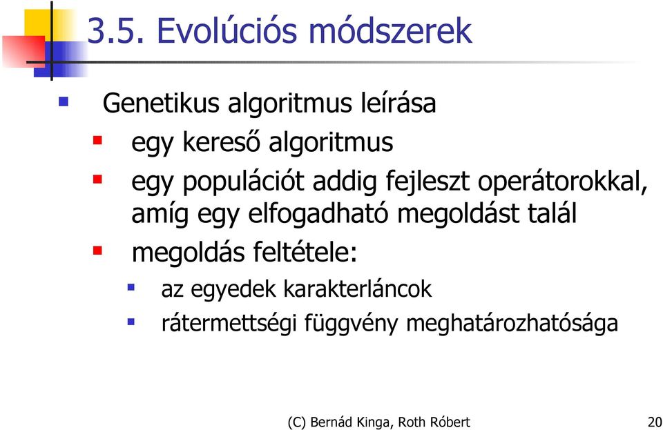 elfogadható megoldást talál megoldás feltétele: az egyedek