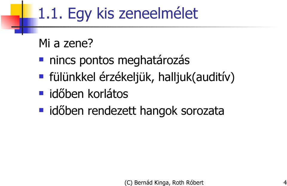 érzékeljük, halljuk(auditív) időben korlátos