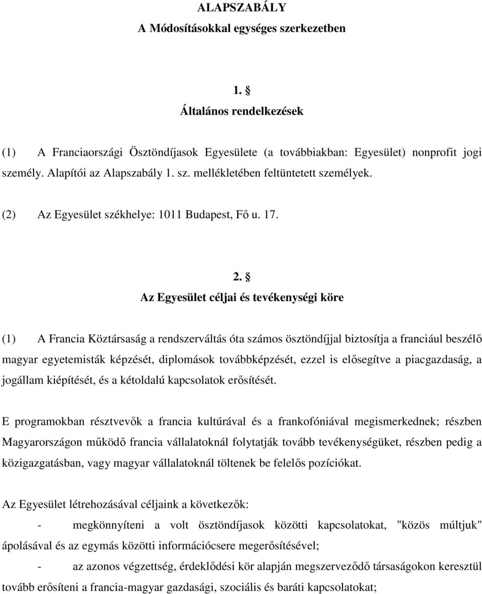 Az Egyesület céljai és tevékenységi köre (1) A Francia Köztársaság a rendszerváltás óta számos ösztöndíjjal biztosítja a franciául beszélı magyar egyetemisták képzését, diplomások továbbképzését,