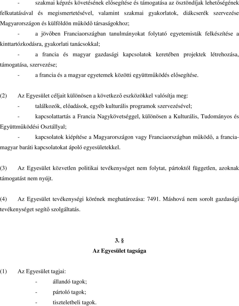 keretében projektek létrehozása, támogatása, szervezése; - a francia és a magyar egyetemek közötti együttmőködés elısegítése.