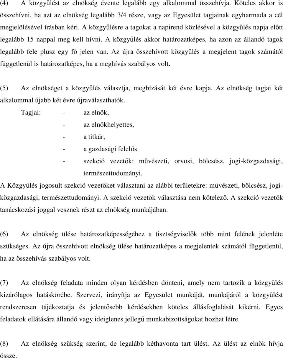 A közgyőlésre a tagokat a napirend közlésével a közgyőlés napja elıtt legalább 15 nappal meg kell hívni.