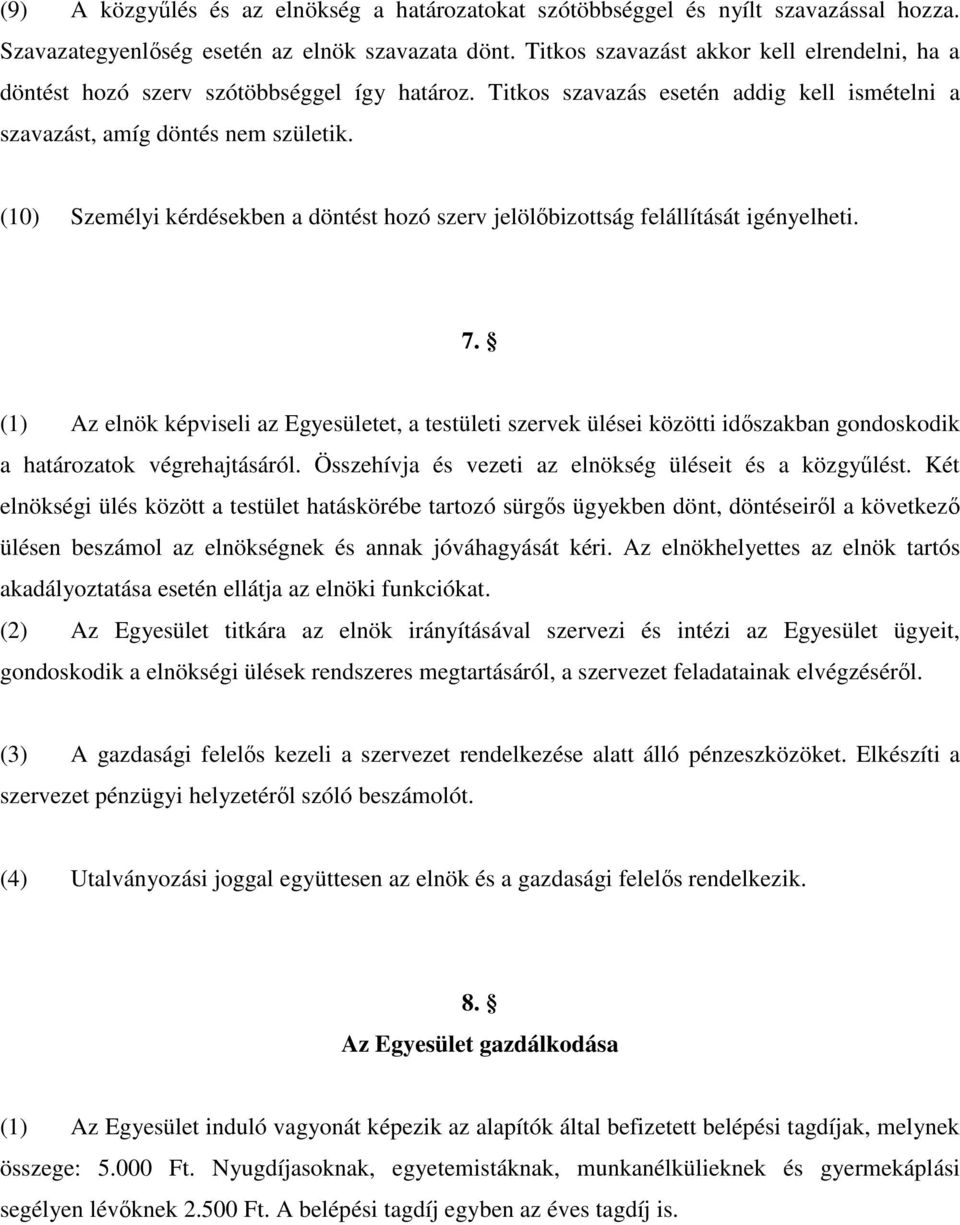 (10) Személyi kérdésekben a döntést hozó szerv jelölıbizottság felállítását igényelheti. 7.