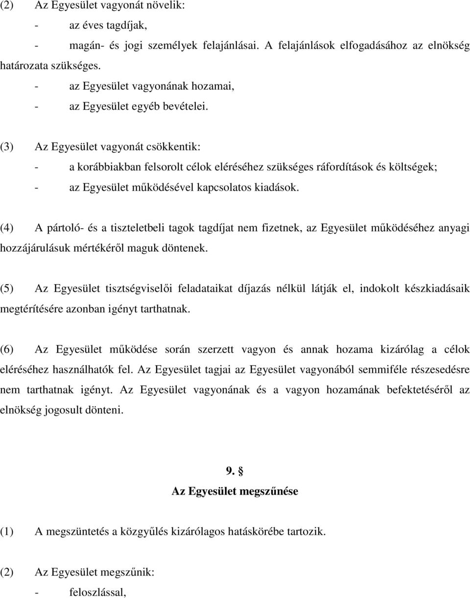 (3) Az Egyesület vagyonát csökkentik: - a korábbiakban felsorolt célok eléréséhez szükséges ráfordítások és költségek; - az Egyesület mőködésével kapcsolatos kiadások.