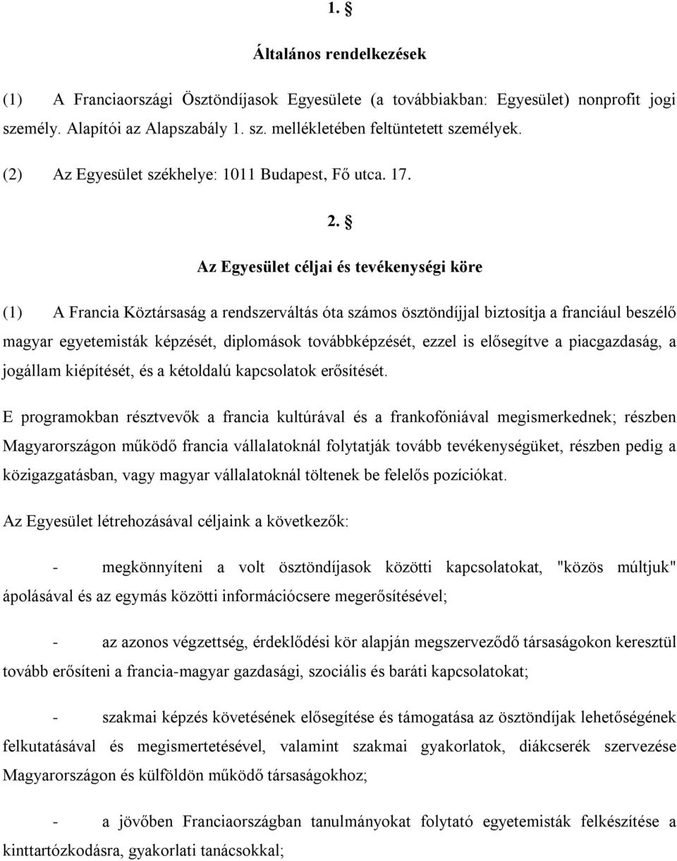 Az Egyesület céljai és tevékenységi köre (1) A Francia Köztársaság a rendszerváltás óta számos ösztöndíjjal biztosítja a franciául beszélő magyar egyetemisták képzését, diplomások továbbképzését,