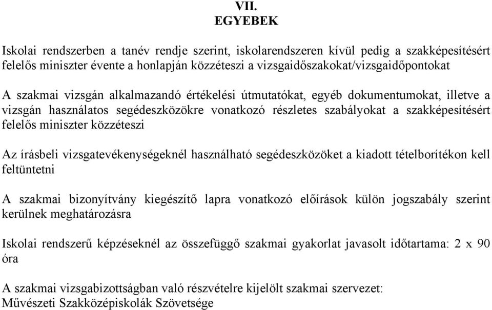 közzéteszi Az írásbeli vizsgatevékenységeknél használható segédeszközöket a kiadott tételborítékon kell feltüntetni A szakmai bizonyítvány kiegészítő lapra vonatkozó előírások külön jogszabály