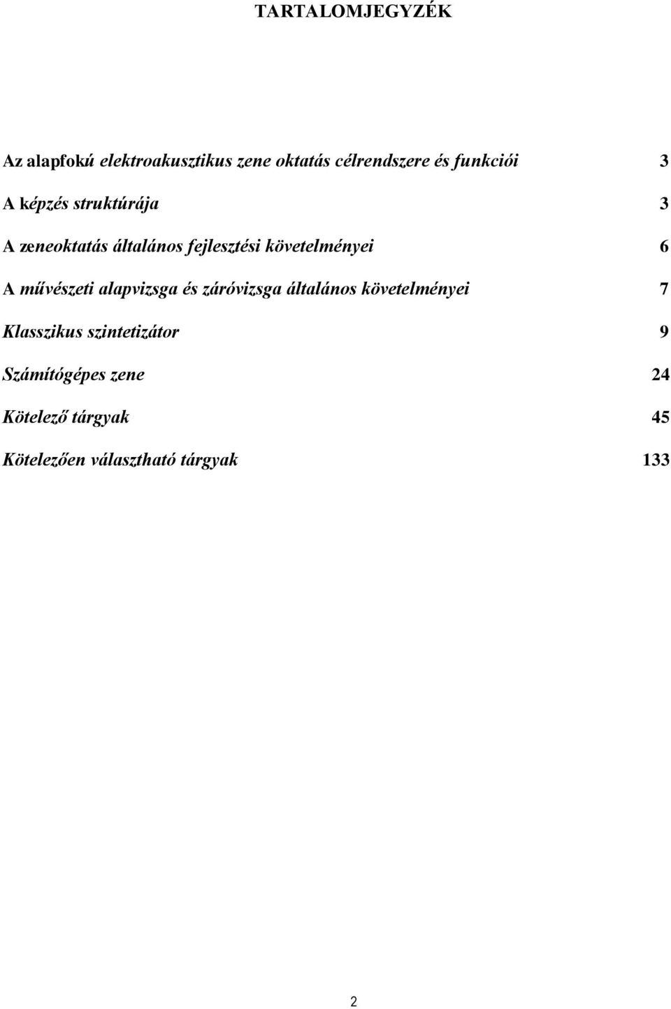 követelményei 6 A művészeti alapvizsga és záróvizsga általános követelményei 7