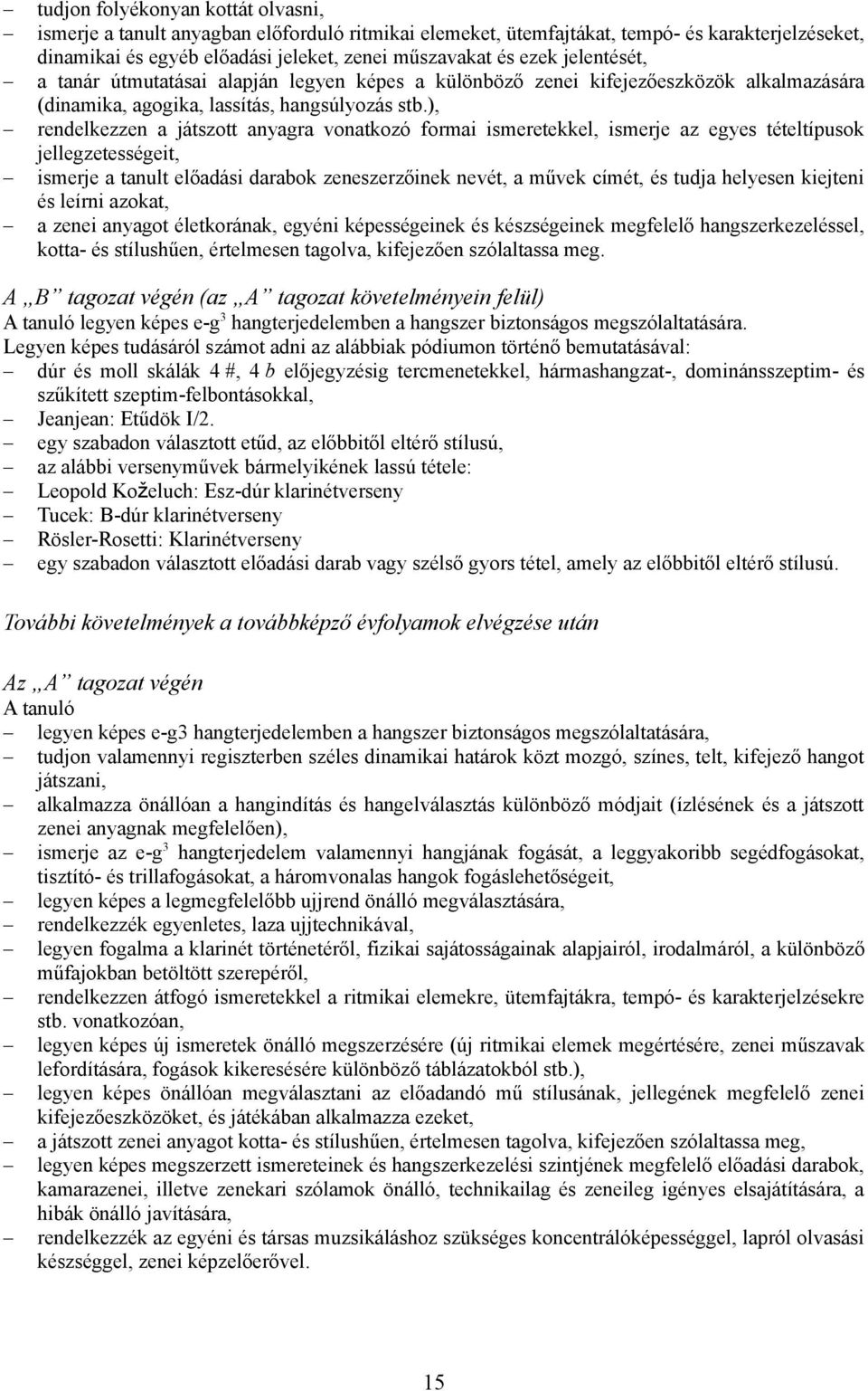 ), rendelkezzen a játszott anyagra vonatkozó formai ismeretekkel, ismerje az egyes tételtípusok jellegzetességeit, ismerje a tanult előadási darabok zeneszerzőinek nevét, a művek címét, és tudja