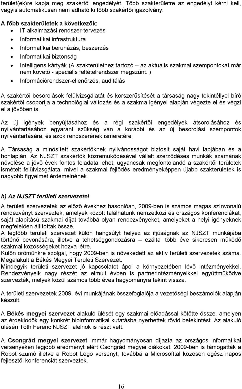 az aktuális szakmai szempontokat már nem követő - speciális feltételrendszer megszűnt.