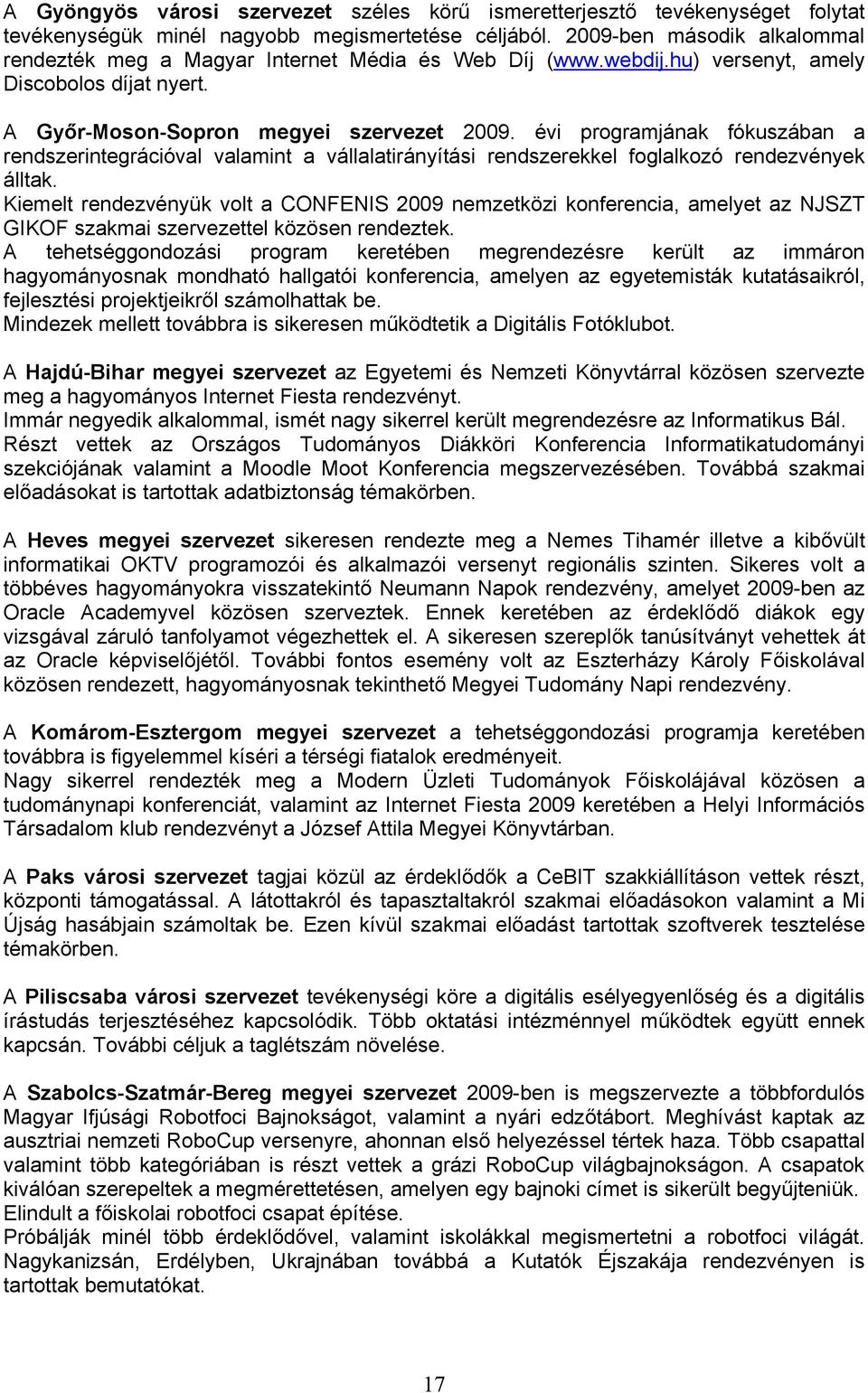évi programjának fókuszában a rendszerintegrációval valamint a vállalatirányítási rendszerekkel foglalkozó rendezvények álltak.