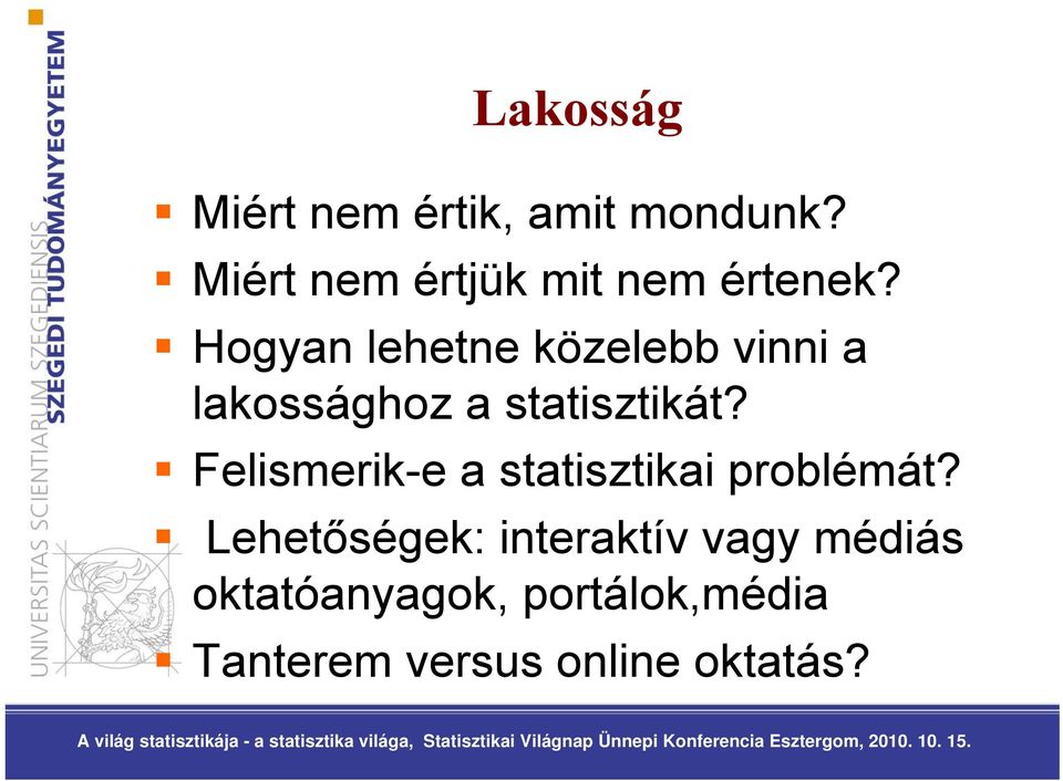 Hogyan lehetne közelebb vinni a lakossághoz a statisztikát?