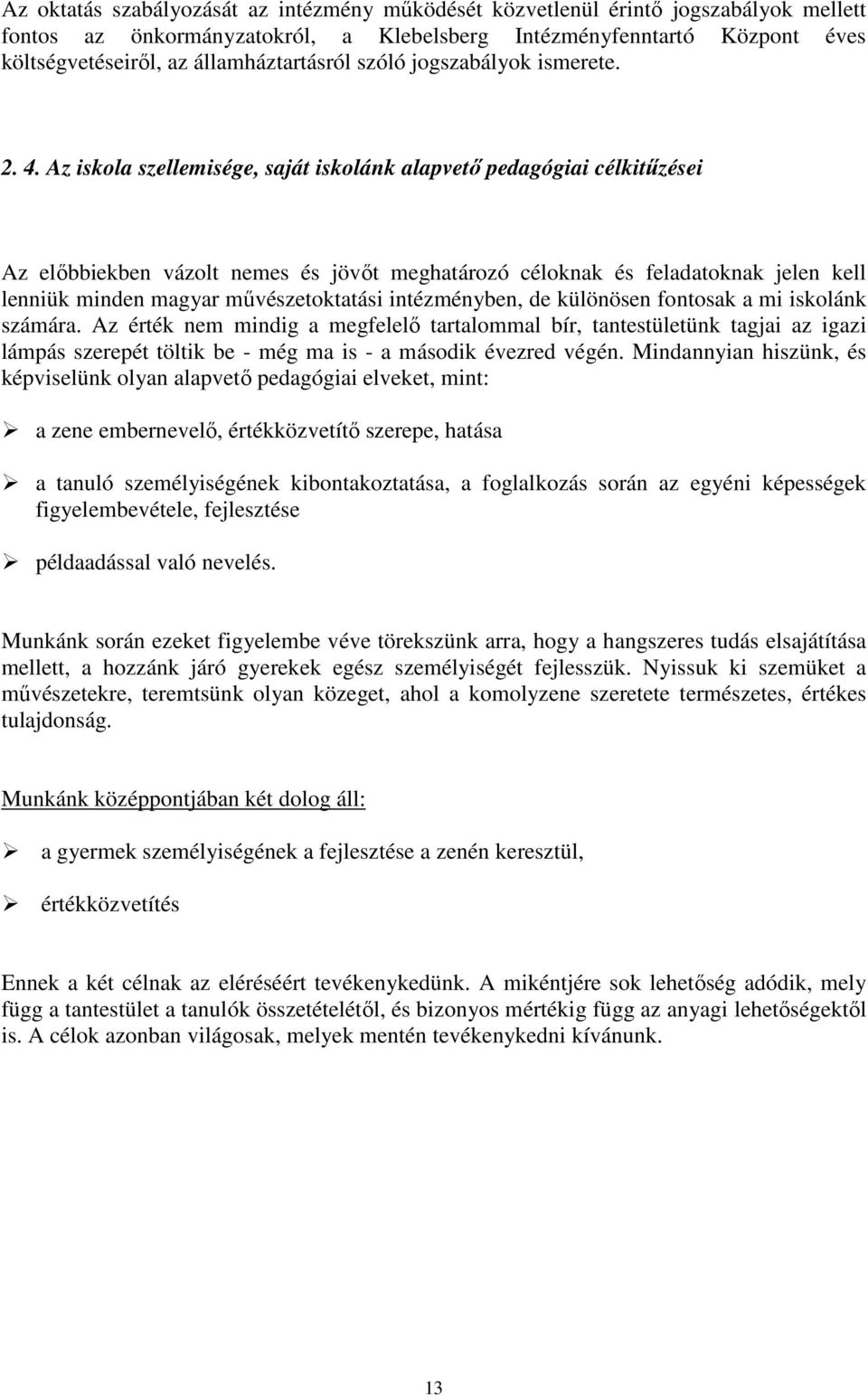 Az iskola szellemisége, saját iskolánk alapvető pedagógiai célkitűzései Az előbbiekben vázolt nemes és jövőt meghatározó céloknak és feladatoknak jelen kell lenniük minden magyar művészetoktatási