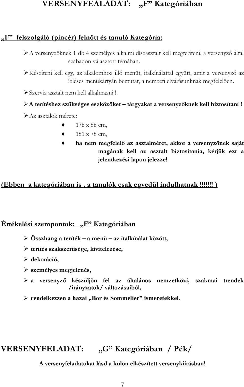 . A terítéshez szükséges eszközöket tárgyakat a versenyzőknek kell biztosítani!